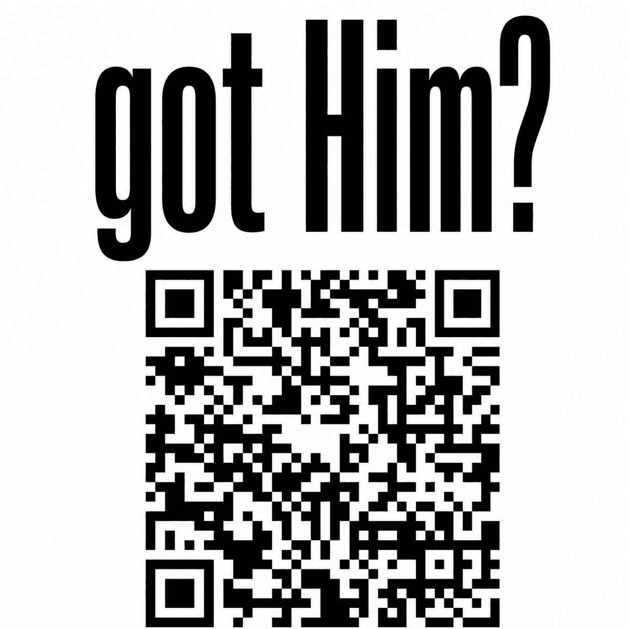 got Him? — Gospel QR Code Christian Tee